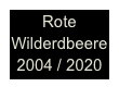 Rote Wilderdbeere
2004 / 2020