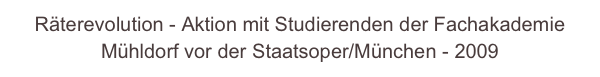 Räterevolution - Aktion mit Studierenden der Fachakademie Mühldorf vor der Staatsoper/München - 2009