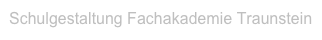 Schulgestaltung Fachakademie Traunstein