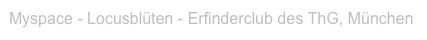 Myspace - Locusblüten - Erfinderclub des ThG, München